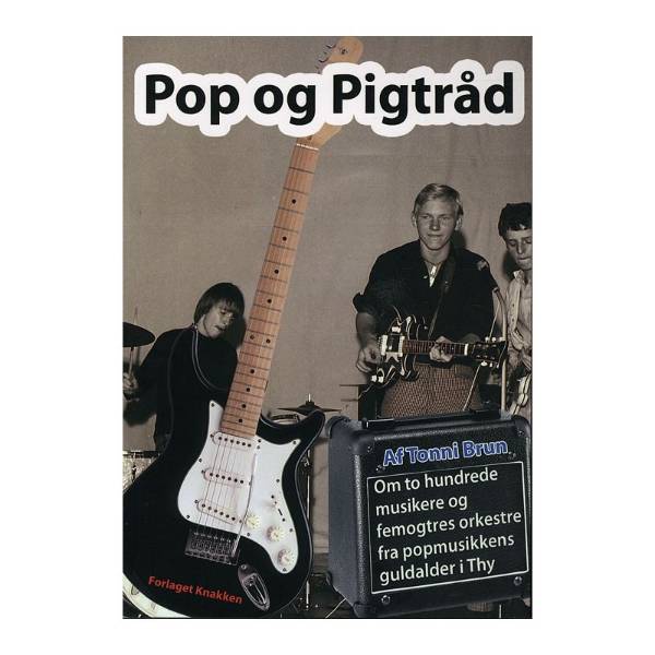 Pop og Pigtraad om mere end 200 musikere og 65 orkestre fra popmusikkens guldalder i Thy Paperback